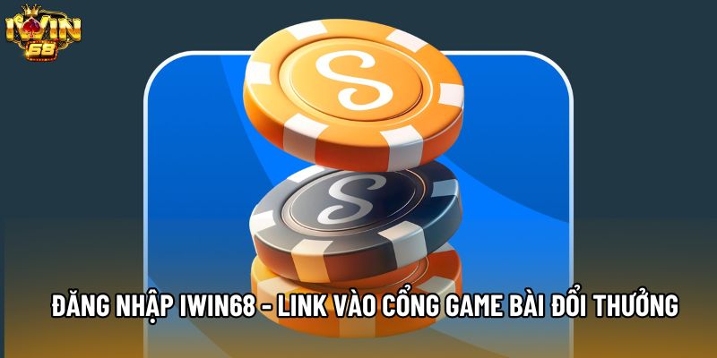 Đăng Nhập IWIN68 - Link Vào Cổng Game Bài Đổi Thưởng