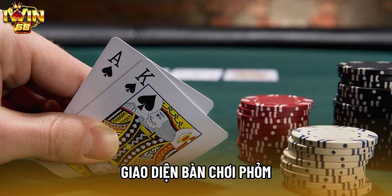 Giao diện bàn chơi Phỏm