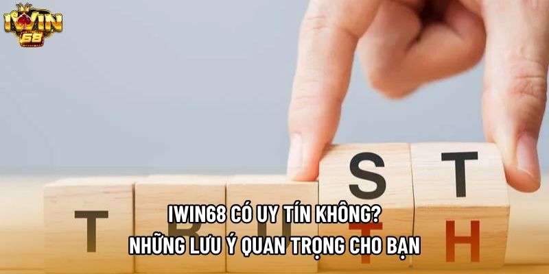 IWIN68 Có Uy Tín Không? Những Lưu Ý Quan Trọng Cho Bạn