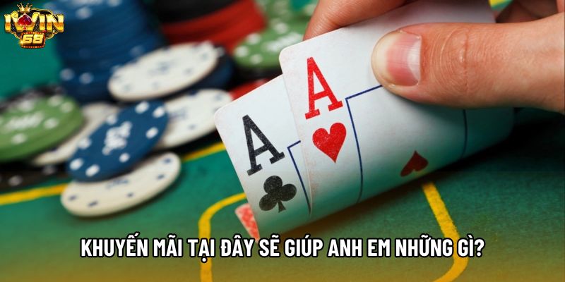 Khuyến mãi tại đây sẽ giúp anh em những gì? Khuyến mãi tại đây sẽ giúp anh em những gì?