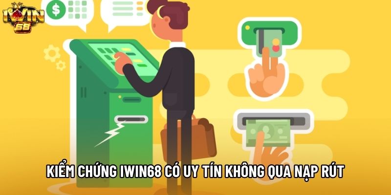 Kiểm chứng IWIN68 có uy tín không qua nạp rút