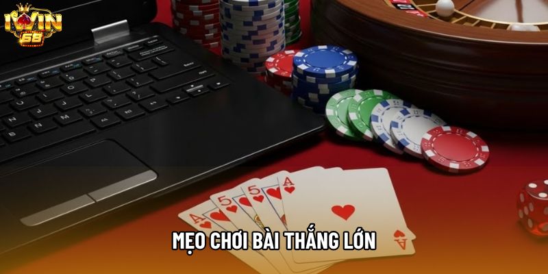 Mẹo chơi bài thắng lớn