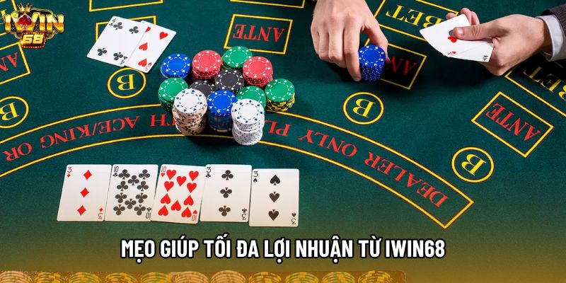 Mẹo giúp tối đa lợi nhuận từ IWIN68