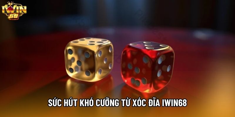 Sức hút khó cưỡng từ Xóc đĩa IWIN68 Sức hút khó cưỡng từ Xóc đĩa IWIN68