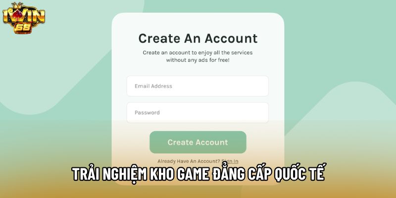 Trải nghiệm kho game đẳng cấp quốc tế