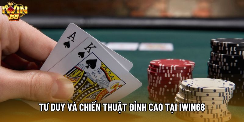 Tư duy và chiến thuật đỉnh cao tại IWIN68 Tư duy và chiến thuật đỉnh cao tại IWIN68